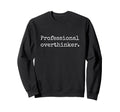 Professional Overthinker Sweatshirt - Fun Novelty Design Unisex - T-Shirt, Sweatshirt, Hoodie
