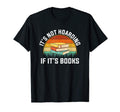 Its Not Hoarding If Its Books Reading T-Shirt - Fun Novelty Design Unisex - T-Shirt, Sweatshirt, Hoodie