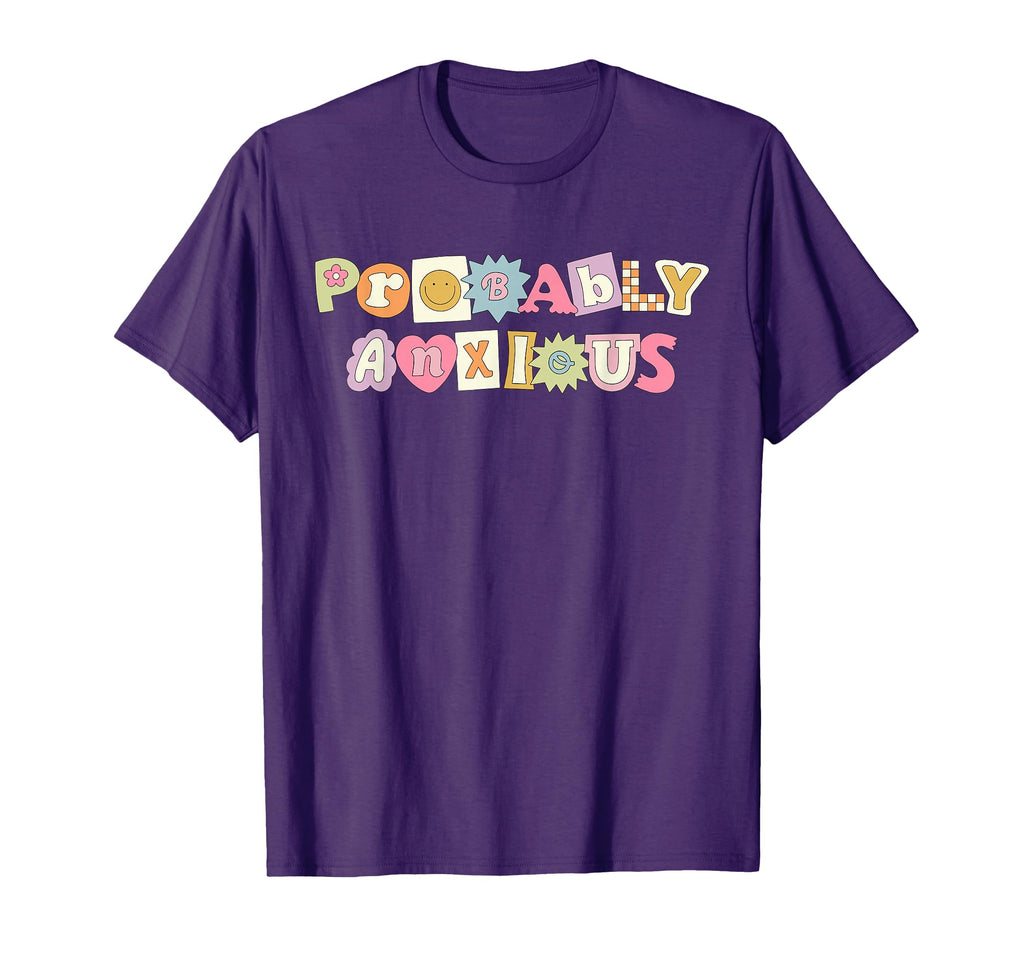 Probably Anxious Anxiety Positive Mental T-Shirt - Novelty Apparel Unisex - T-Shirt, Sweatshirt, Hoodie