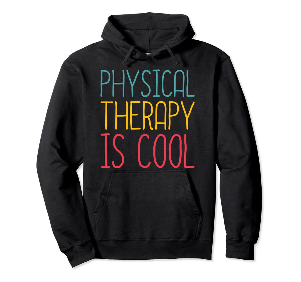 Physical Therapist Physical Therapy Hoodie - Casual Everyday Wear Unisex - T-Shirt, Sweatshirt, Hoodie