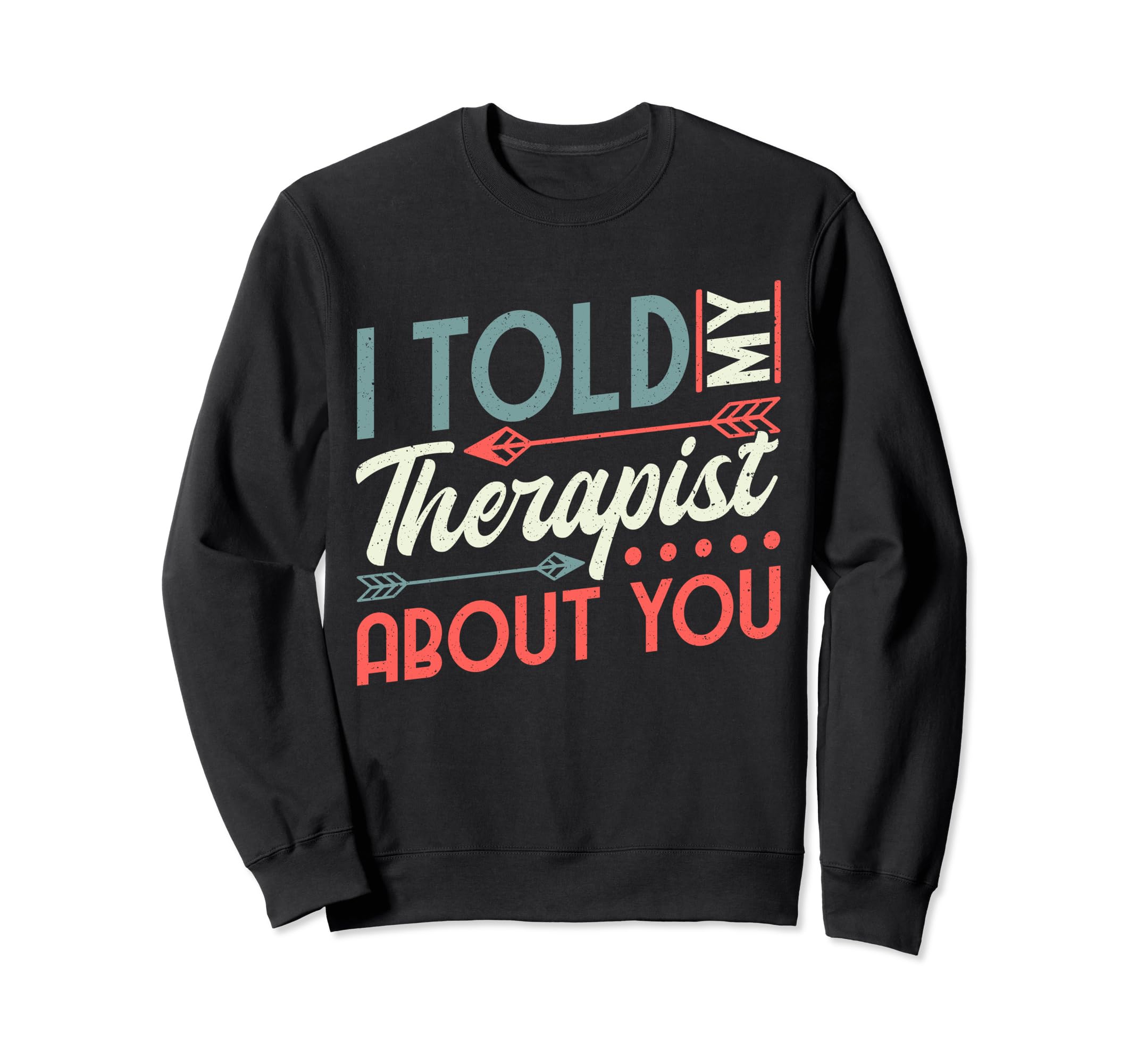 Therapy Mental Health I Told My Sweatshirt - Minimalist Print Men Women - T-Shirt, Sweatshirt, Hoodie