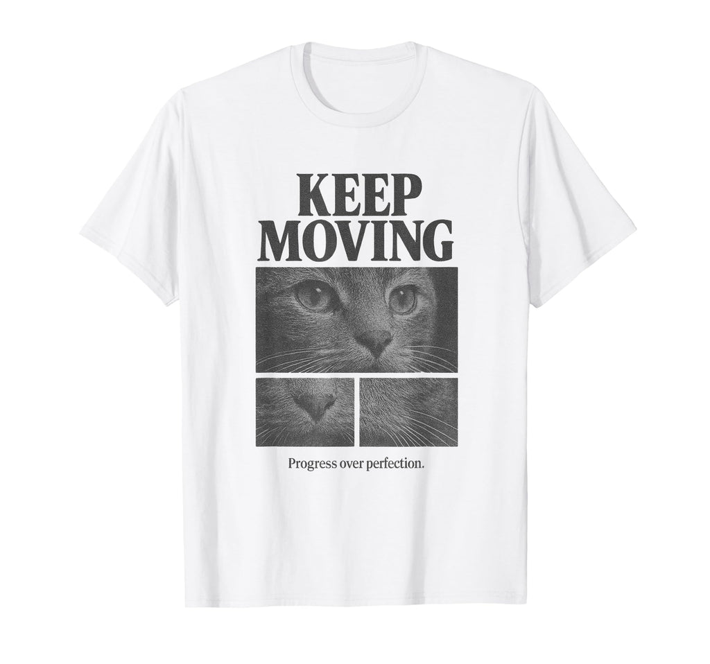 Keep Moving Cat Progress Over T-Shirt - Unique Graphic Men Women - T-Shirt, Sweatshirt, Hoodie