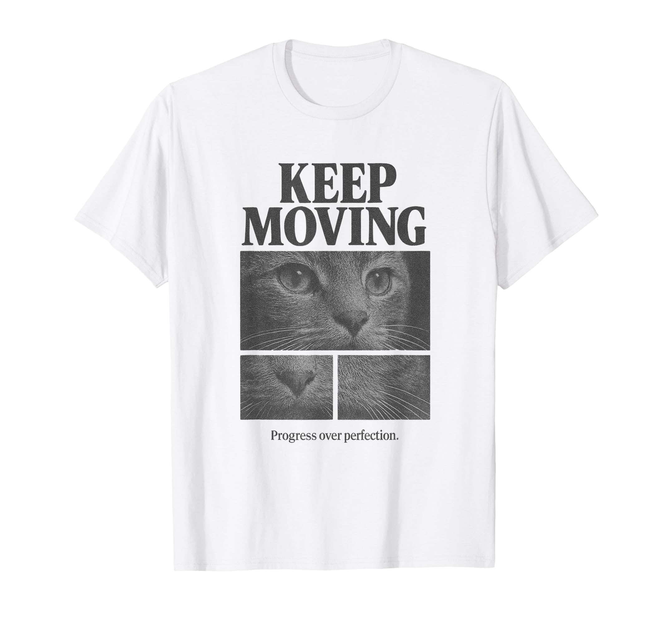 Keep Moving Cat Progress Over T-Shirt - Unique Graphic Men Women - T-Shirt, Sweatshirt, Hoodie