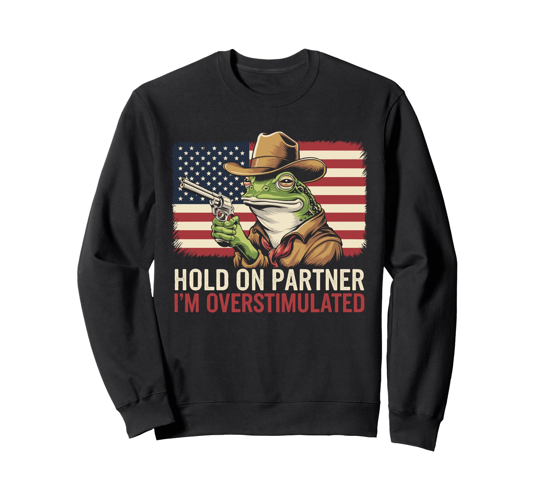 Hold Partner Im Overstimulated Cowboy Sweatshirt - Custom Art Print Unisex - T-Shirt, Sweatshirt, Hoodie