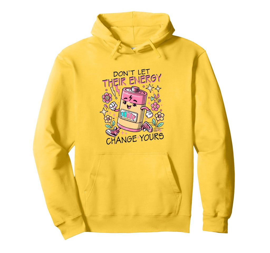 Dont Let Their Energy Change Yours Mental Hoodie - Streetwear Style Unisex - T-Shirt, Sweatshirt, Hoodie