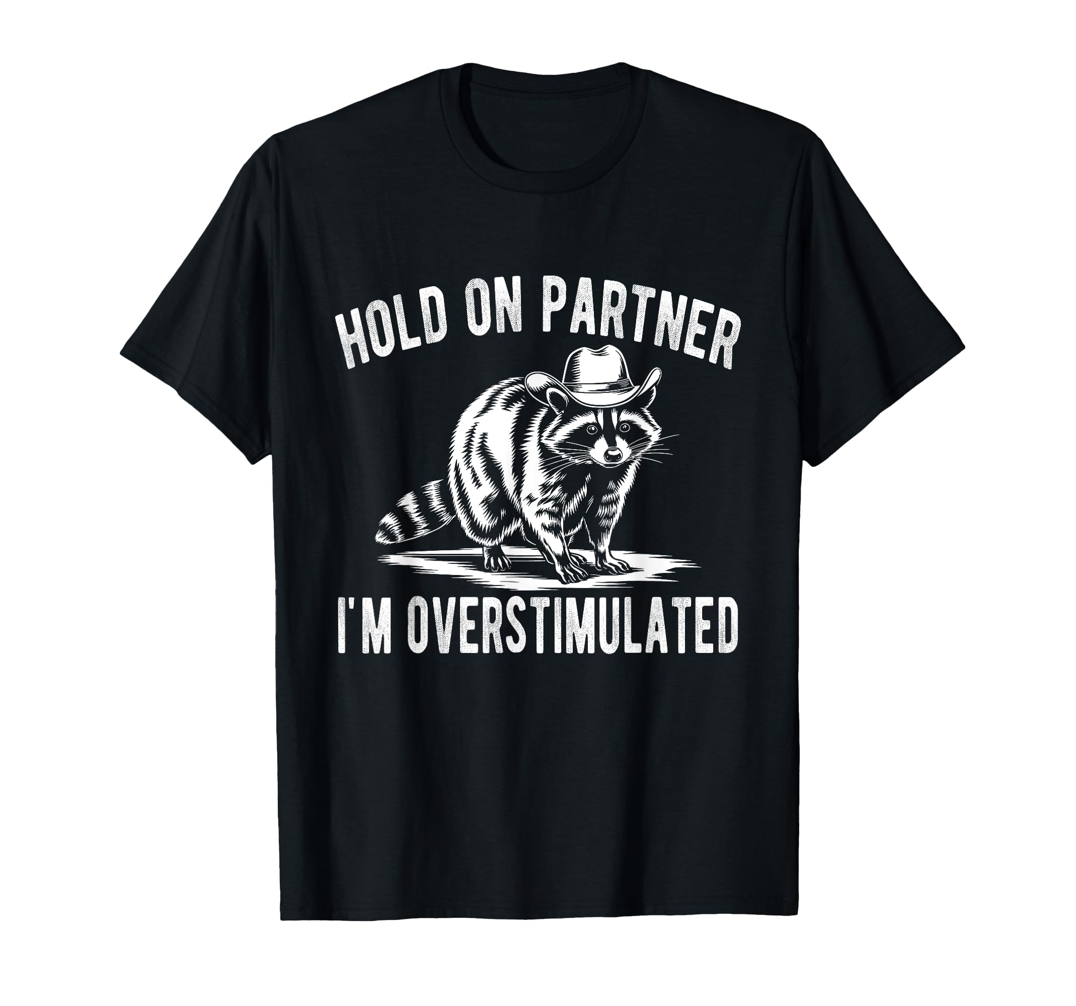 Hold Partner Im Overstimulated Funny T-Shirt - Casual Everyday Wear Unisex - T-Shirt, Sweatshirt, Hoodie