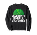 Celebrate Small Victories Sweatshirt - Casual Everyday Wear Men Women - T-Shirt, Sweatshirt, Hoodie