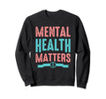 Mental Health Awareness Mental Health Sweatshirt - Unique Graphic Unisex - T-Shirt, Sweatshirt, Hoodie
