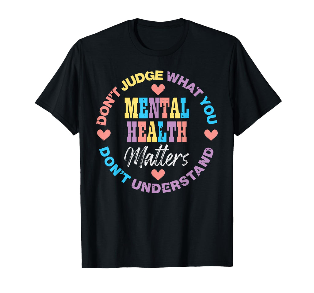 Mental Health Dont Judge You Dont T-Shirt - Streetwear Style for Adults - T-Shirt, Sweatshirt, Hoodie