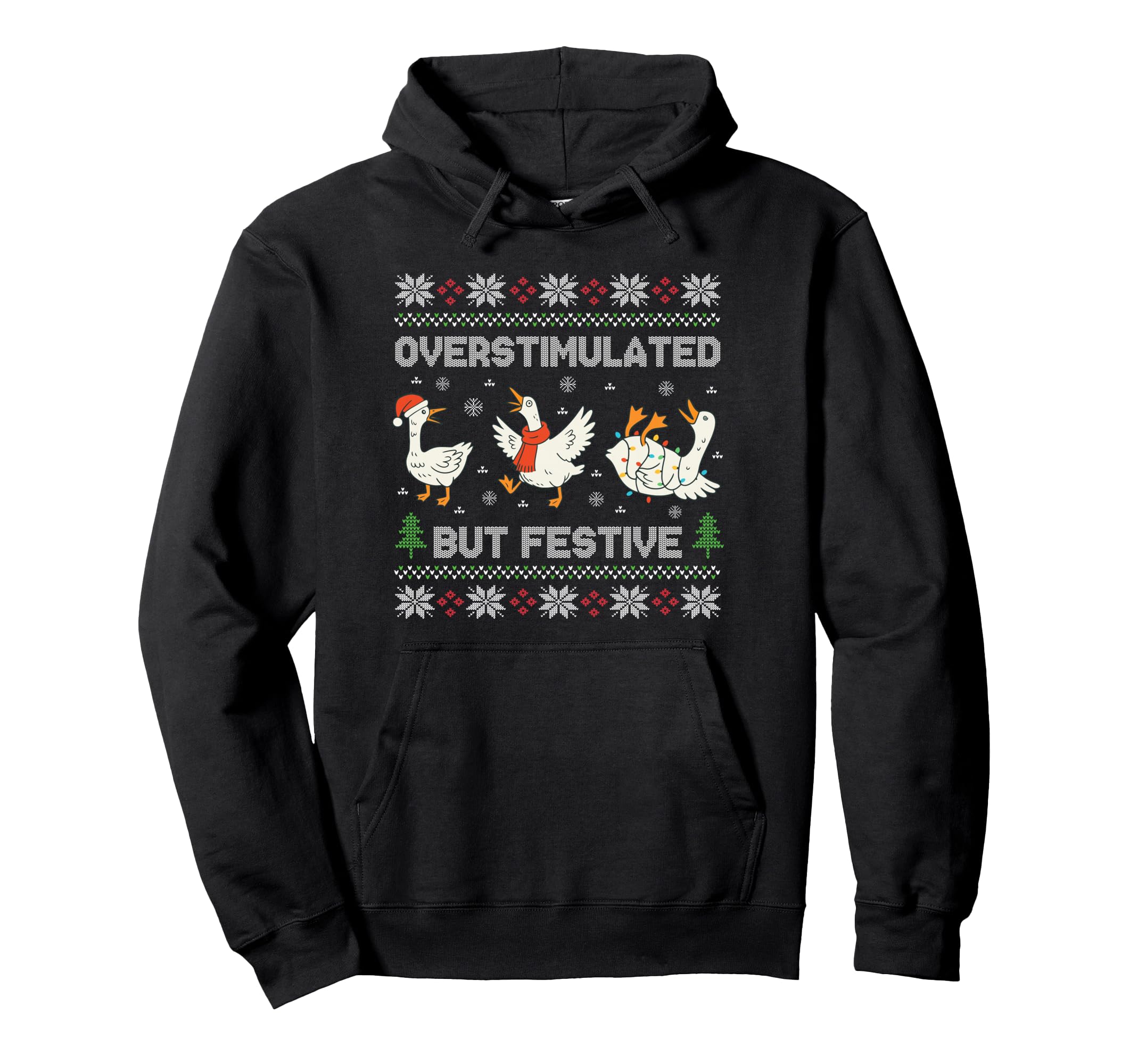 Overstimulated But Festive Goose Ugly Hoodie - Trendy Graphic Unisex - T-Shirt, Sweatshirt, Hoodie