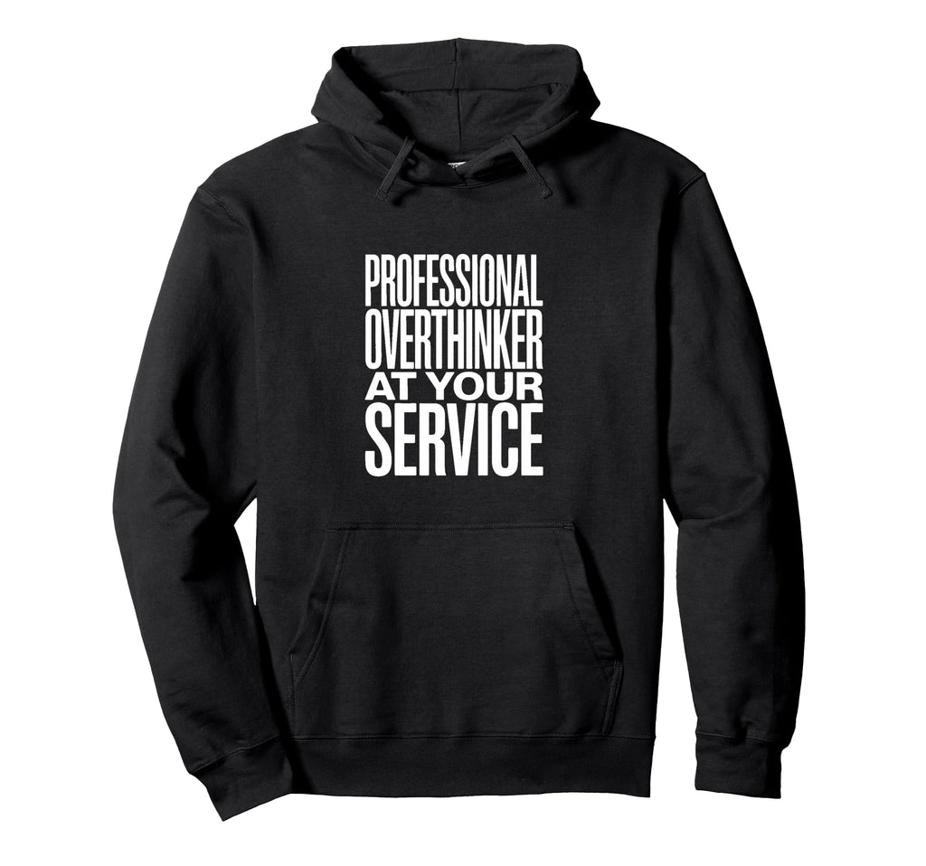 Professional Overthinker Your Service Hoodie - Novelty Apparel Men Women - T-Shirt, Sweatshirt, Hoodie
