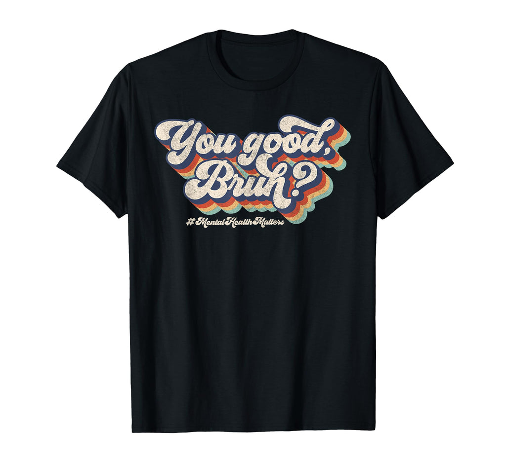 Groovy You Good Bruh Mental Health Brain T-Shirt - Unique Graphic Unisex - T-Shirt, Sweatshirt, Hoodie