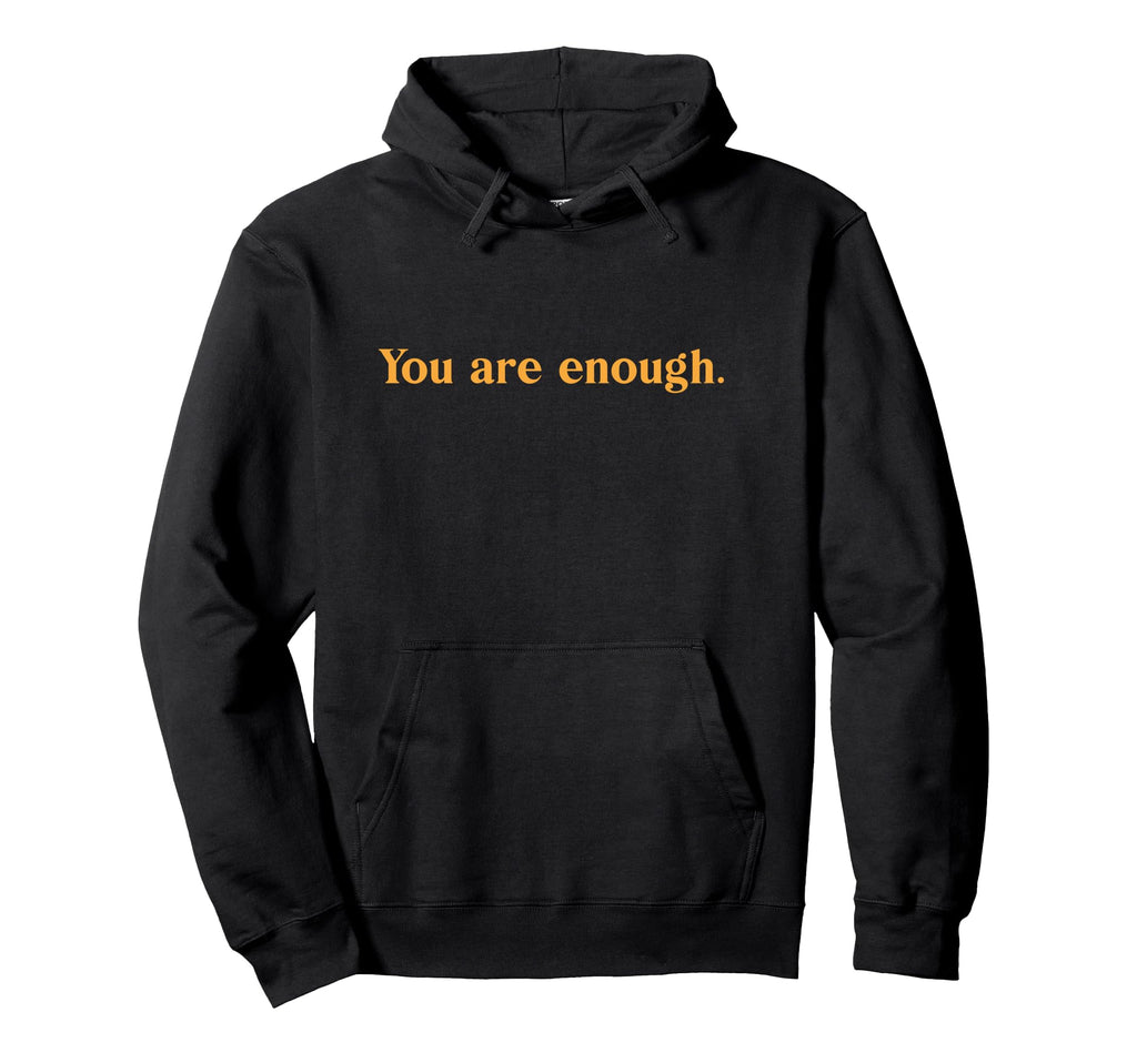 Dear Person Behind Me You Are Enough World Hoodie - Novelty Apparel Unisex - T-Shirt, Sweatshirt, Hoodie