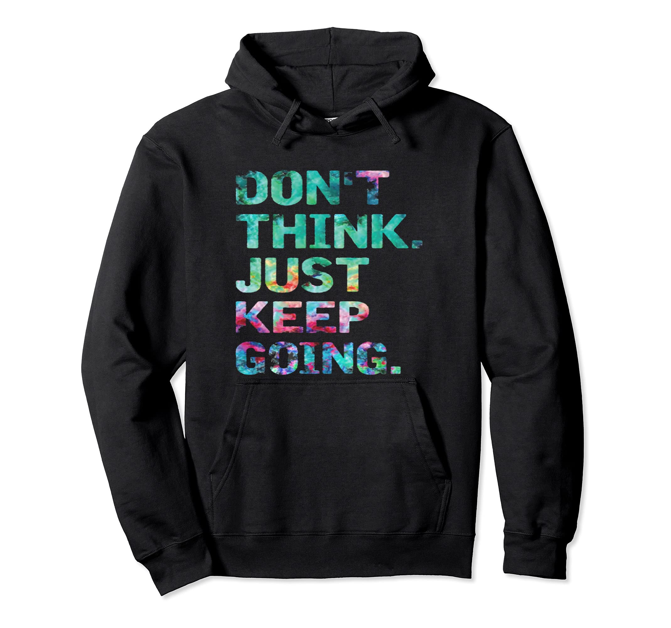 Dont Think Just Keep Going Workout Hoodie - Streetwear Style Men Women - T-Shirt, Sweatshirt, Hoodie