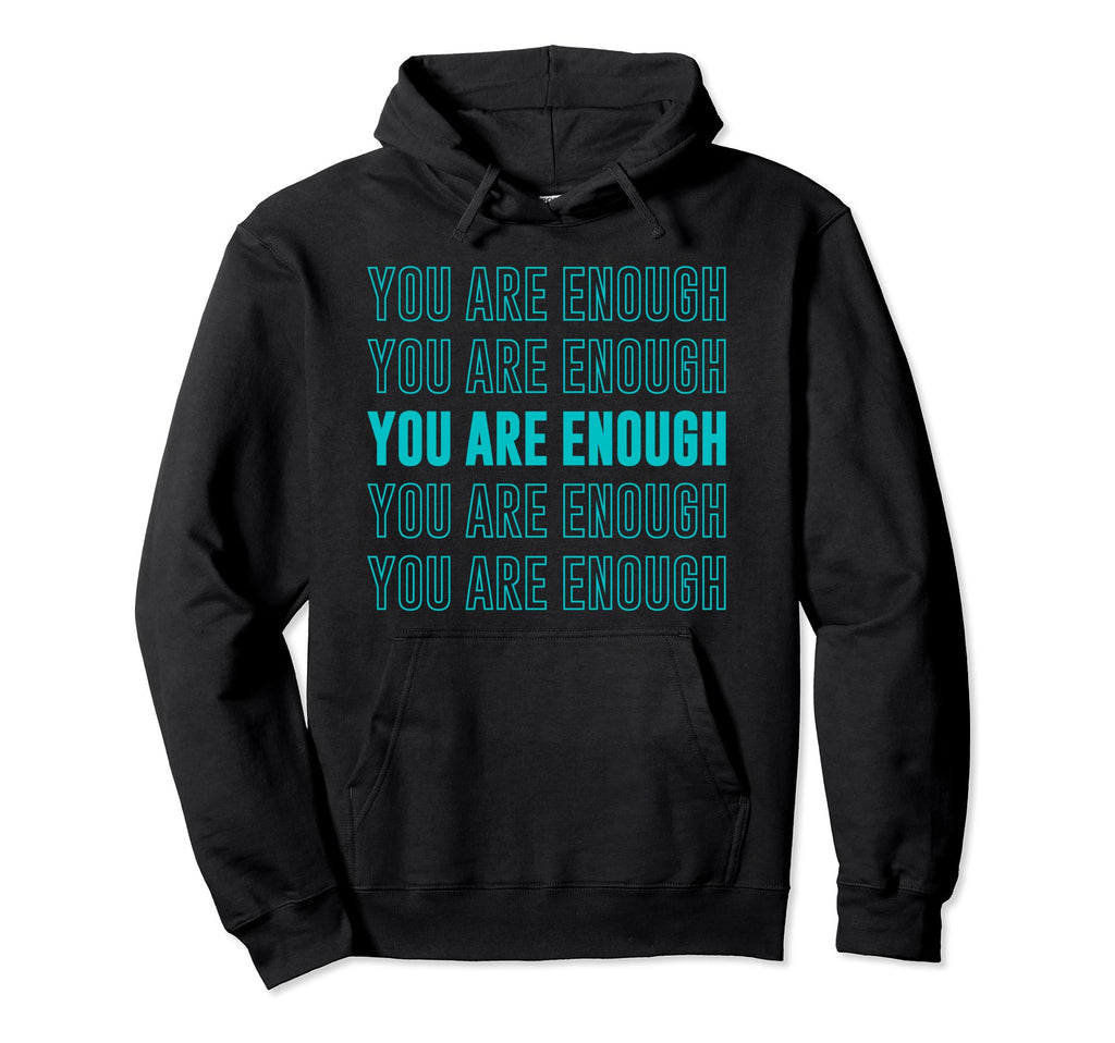 You Are Enough Inspirational Mental Hoodie - Aesthetic Graphic for Adults - T-Shirt, Sweatshirt, Hoodie