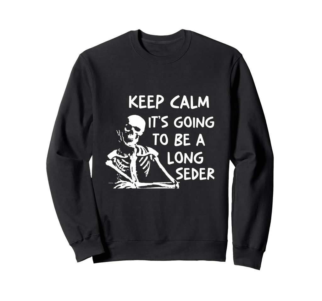 Keep Calm Going To Be Long Seder Sweatshirt - Minimalist Print Unisex - T-Shirt, Sweatshirt, Hoodie