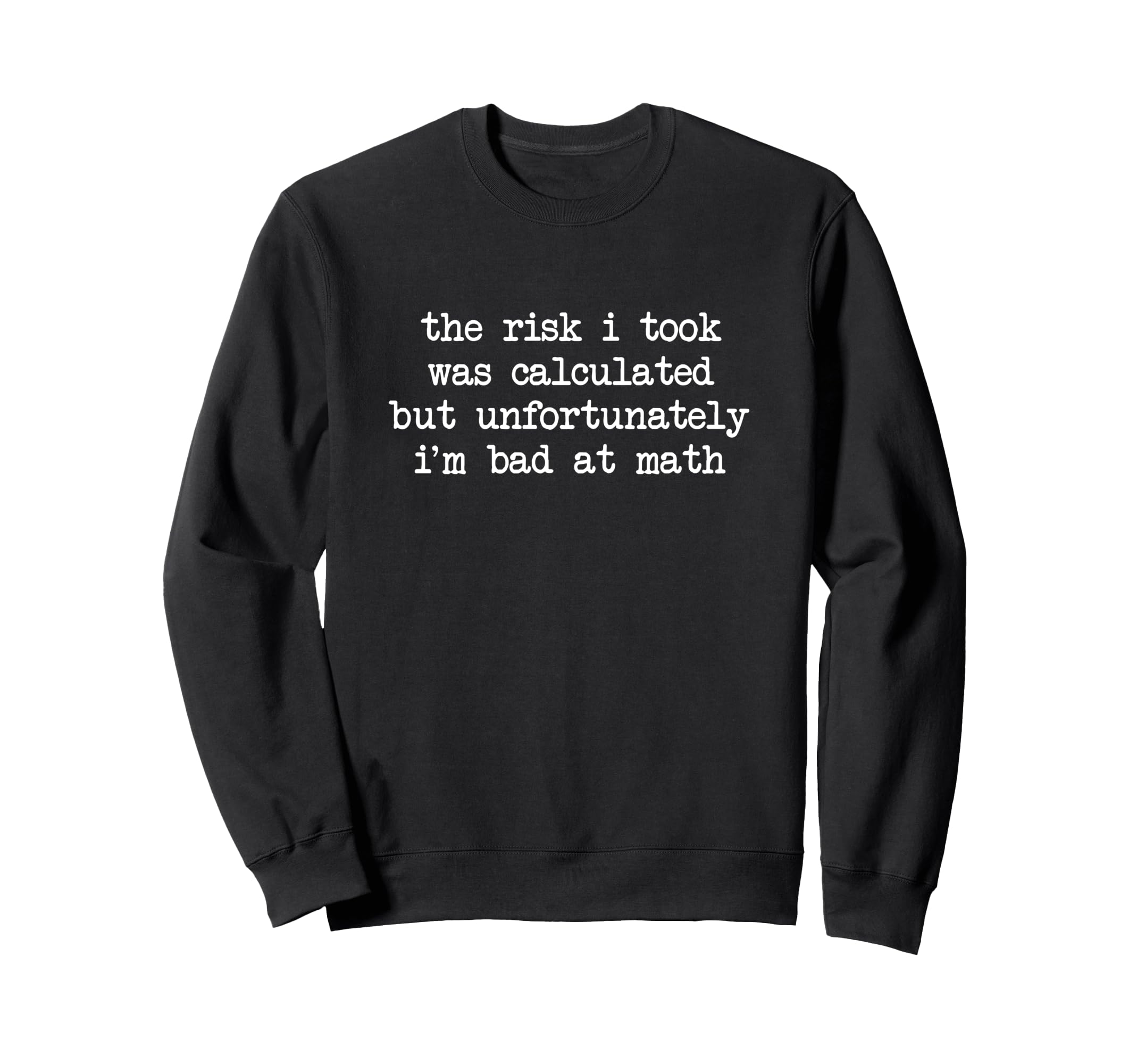 Risk I Took Was Calculated But Im Bad Sweatshirt - Graphic Print Men Women - T-Shirt, Sweatshirt, Hoodie