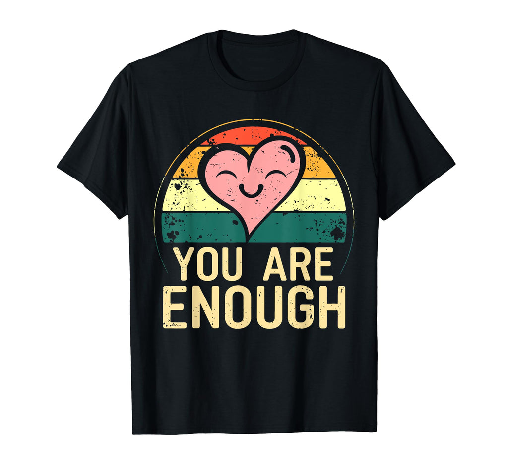 You Are Enough Positive Message T-Shirt - Graphic Print for Adults - T-Shirt, Sweatshirt, Hoodie