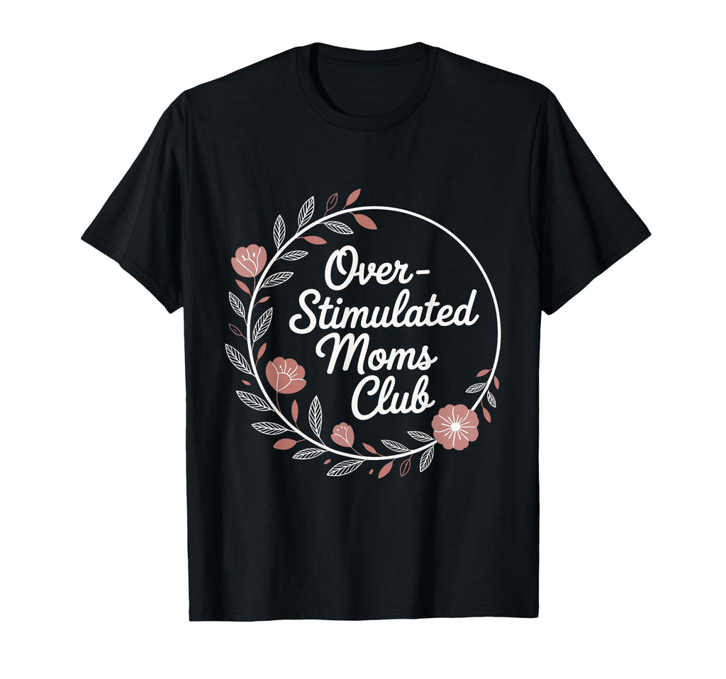 Overstimulated Moms Club Mothers Day T-Shirt - Minimalist Print for Adults - T-Shirt, Sweatshirt, Hoodie