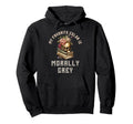 Morally Grey Book Lover Morally Grey Is My Hoodie - Unique Graphic Unisex - T-Shirt, Sweatshirt, Hoodie