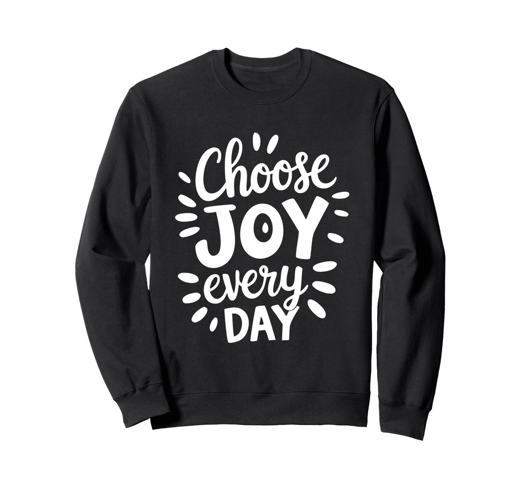 Positive Motivational Choose Joy Sweatshirt - Casual Everyday Wear Unisex - T-Shirt, Sweatshirt, Hoodie