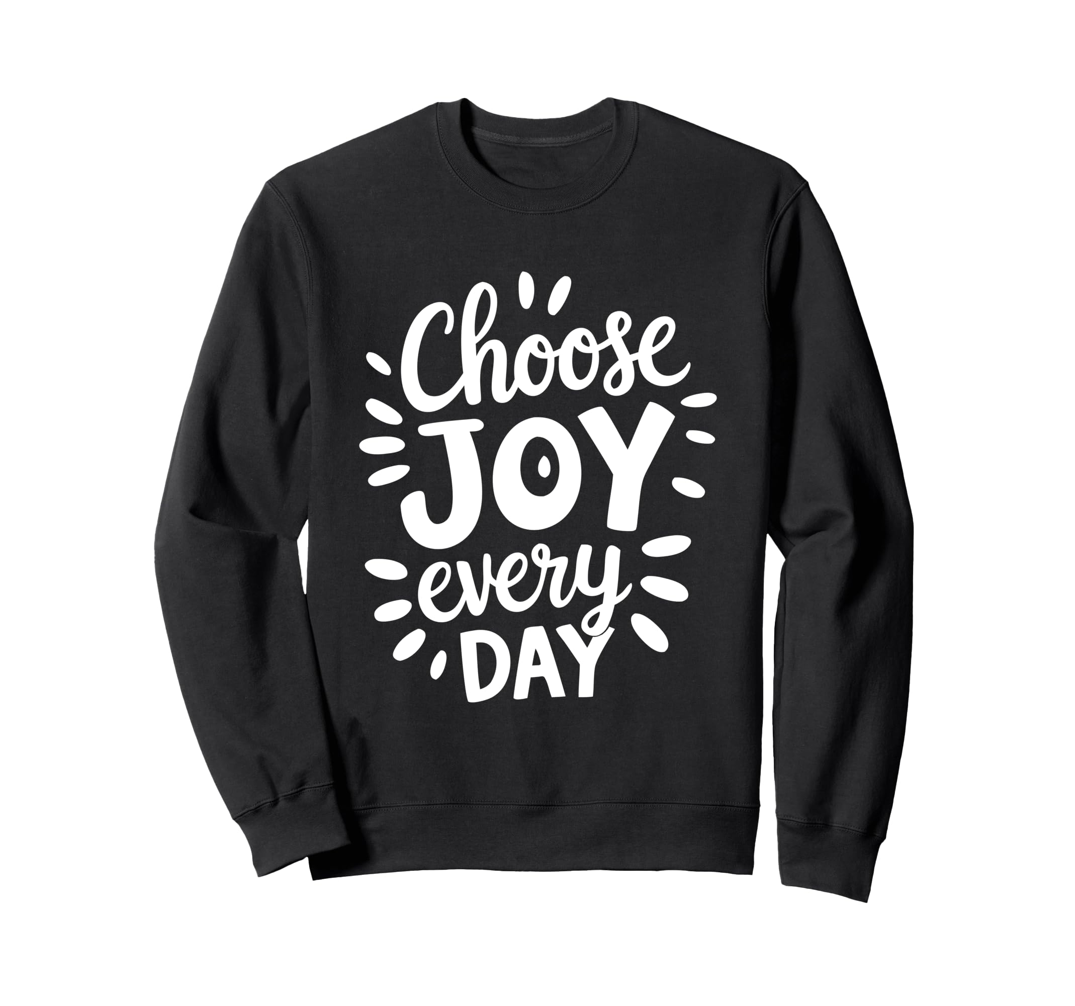 Positive Motivational Choose Joy Sweatshirt - Casual Everyday Wear Unisex - T-Shirt, Sweatshirt, Hoodie