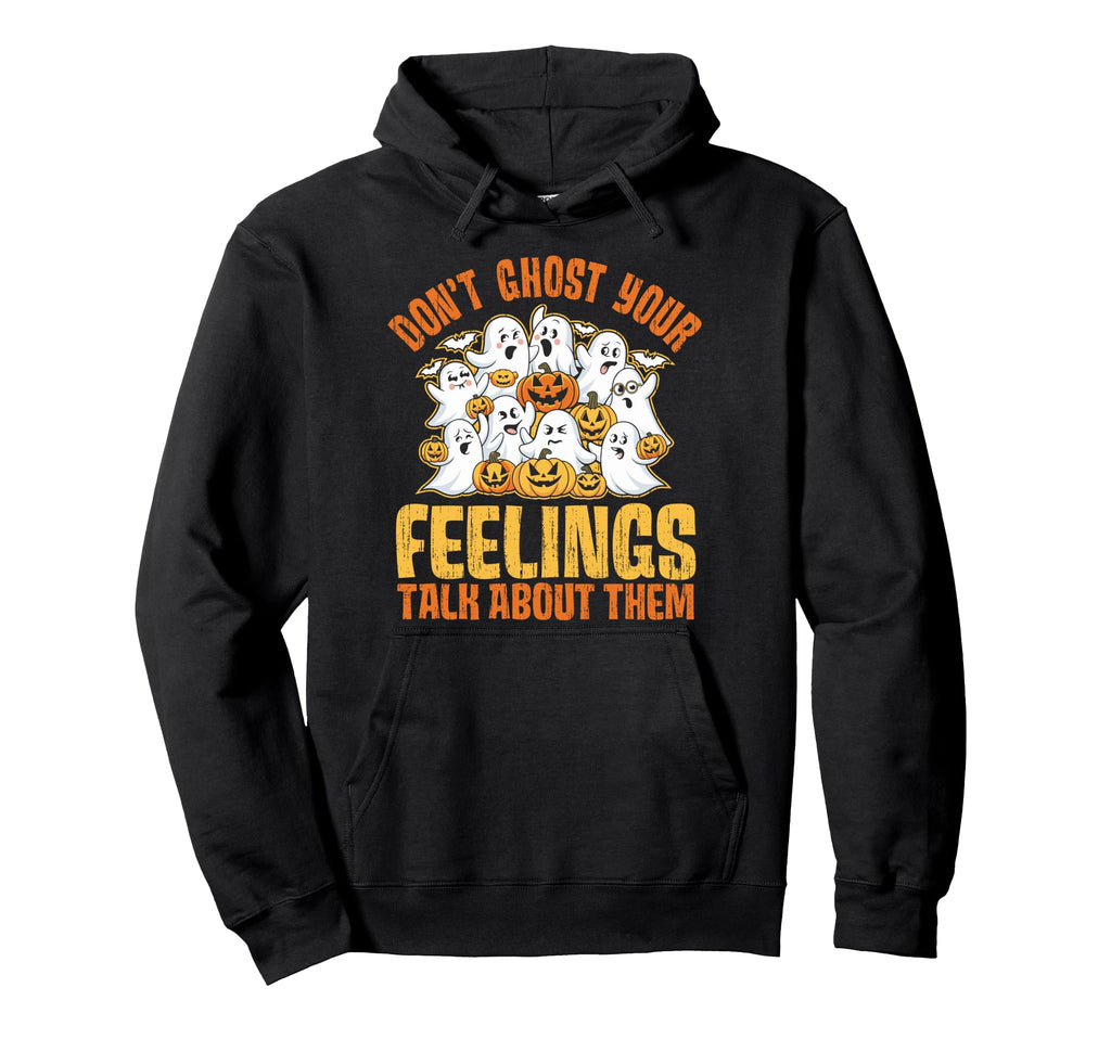 Dont Ghost Your Feelings Talk About Hoodie - Trendy Graphic for Adults - T-Shirt, Sweatshirt, Hoodie