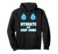 Hydrate And Keeps Going Motivation Fitness Hoodie - Trendy Graphic Unisex - T-Shirt, Sweatshirt, Hoodie