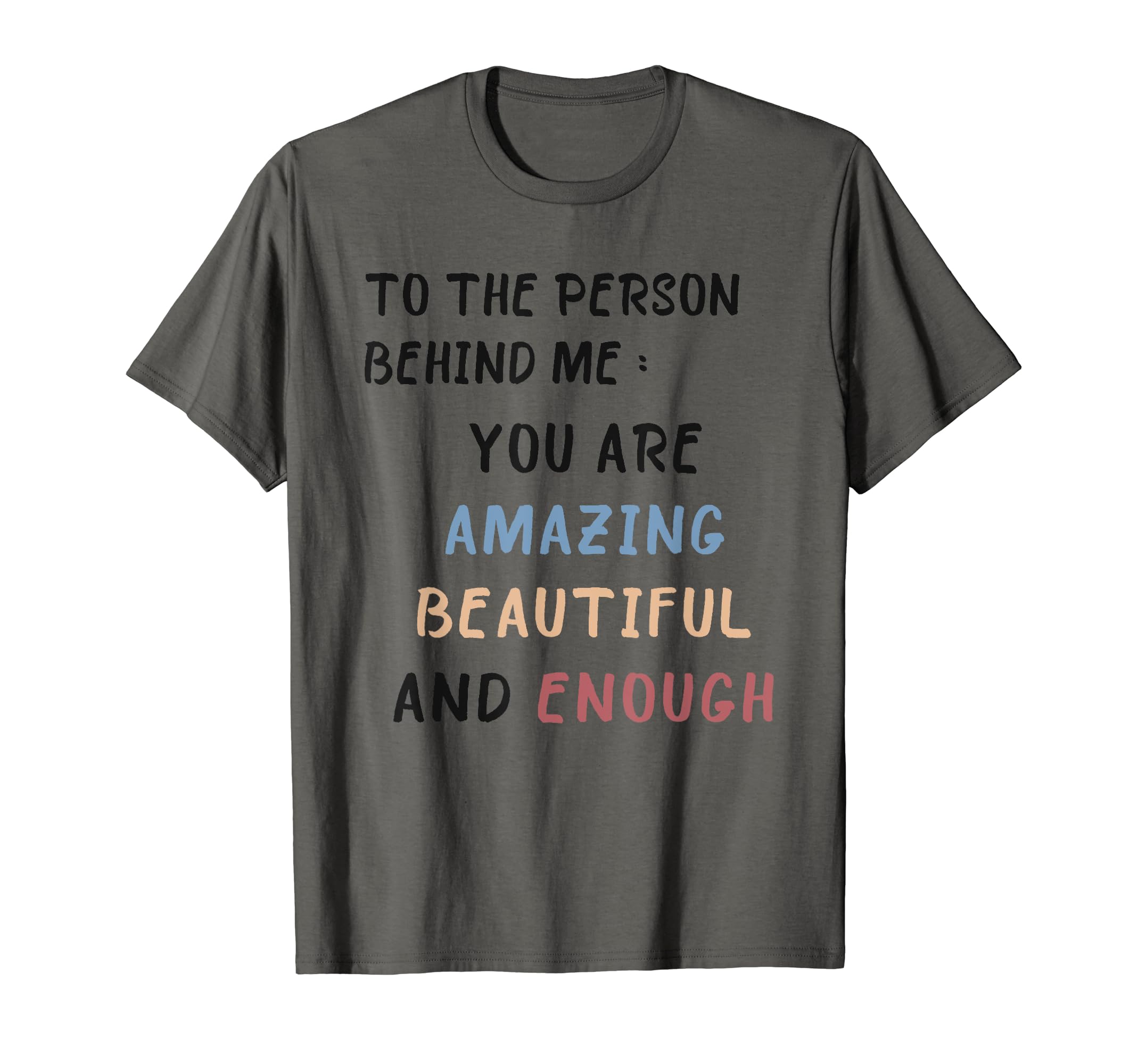 To Person Behind Me You Are Amazing T-Shirt - Custom Art Print Men Women - T-Shirt, Sweatshirt, Hoodie
