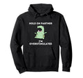 Hold Partner Im Overstimulated Funny Sarcasm Hoodie - Trendy Graphic Unisex - T-Shirt, Sweatshirt, Hoodie