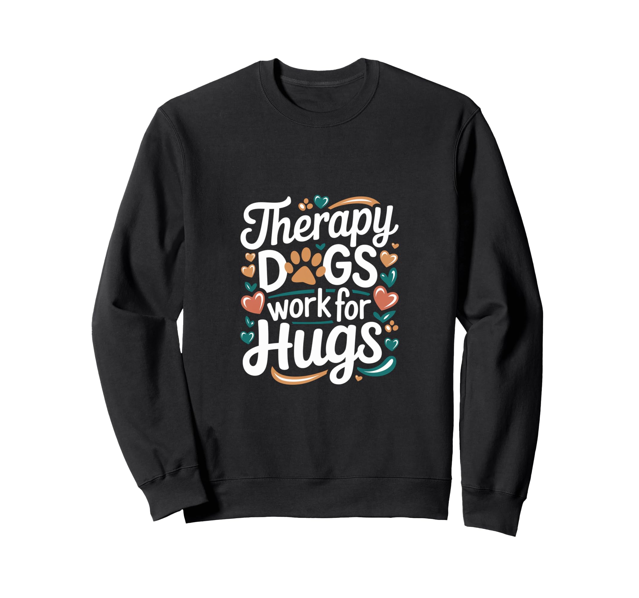 Therapy Dogs Work Hugs Pet Lover Sweatshirt - Graphic Print for Adults - T-Shirt, Sweatshirt, Hoodie