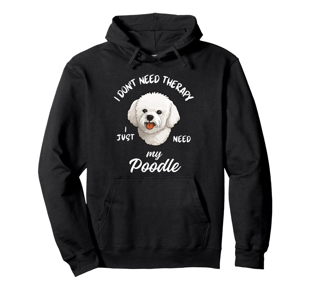Poodle Dog Lover I Just Need My Poodle Hoodie - Aesthetic Graphic Men Women - T-Shirt, Sweatshirt, Hoodie