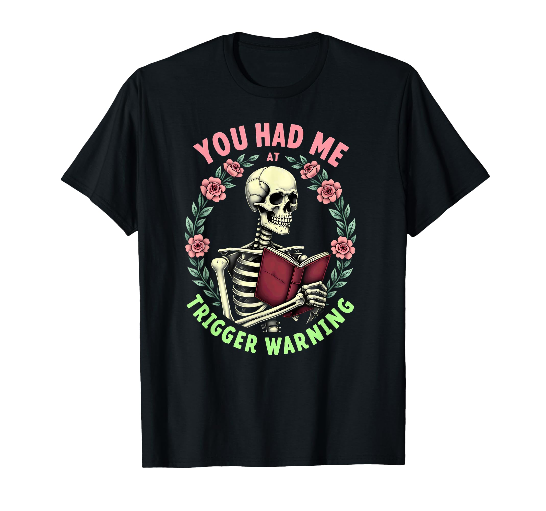 You Had Me Trigger Warning Skeleton T-Shirt - Casual Everyday Wear Unisex - T-Shirt, Sweatshirt, Hoodie