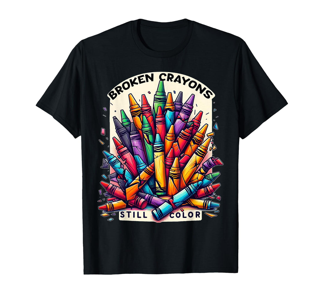 Broken Crayons Still Color Mental Health T-Shirt - Unique Graphic Unisex - T-Shirt, Sweatshirt, Hoodie