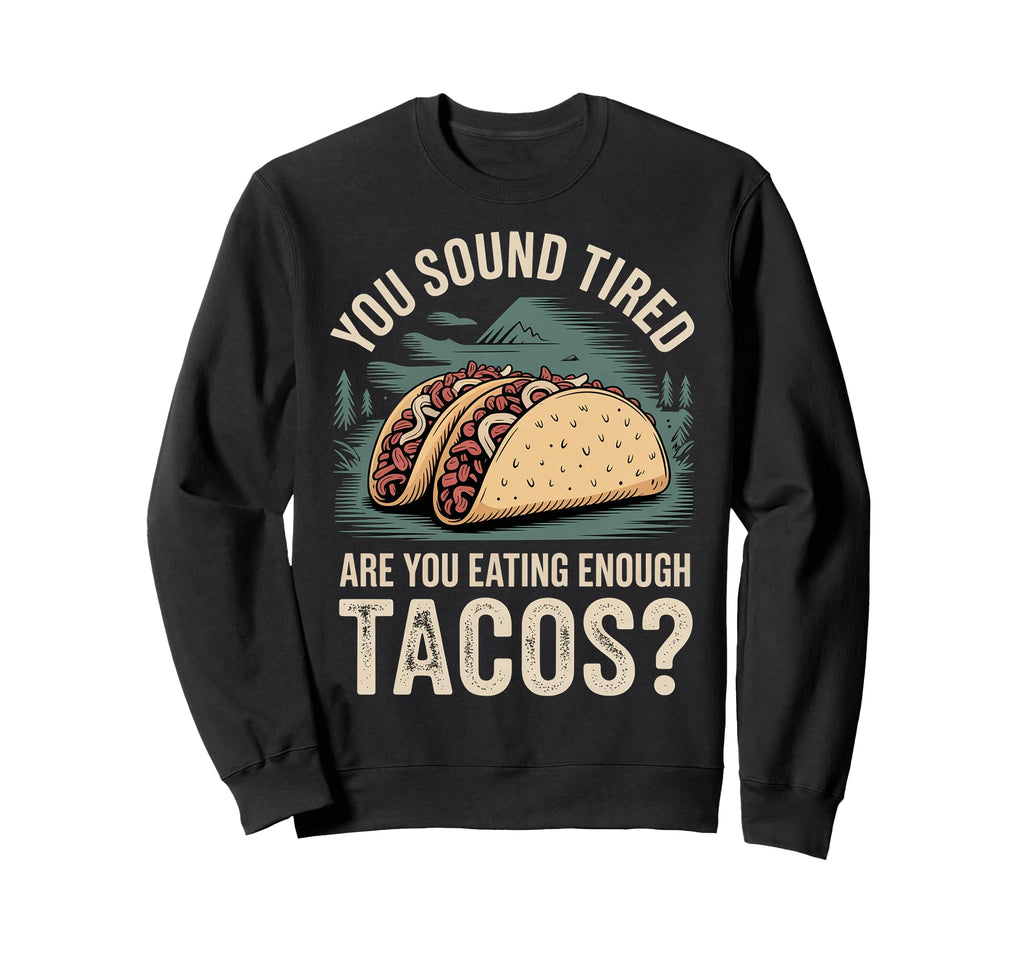 You Sound Tired Are You Eating Enough Sweatshirt - Streetwear Style Unisex - T-Shirt, Sweatshirt, Hoodie
