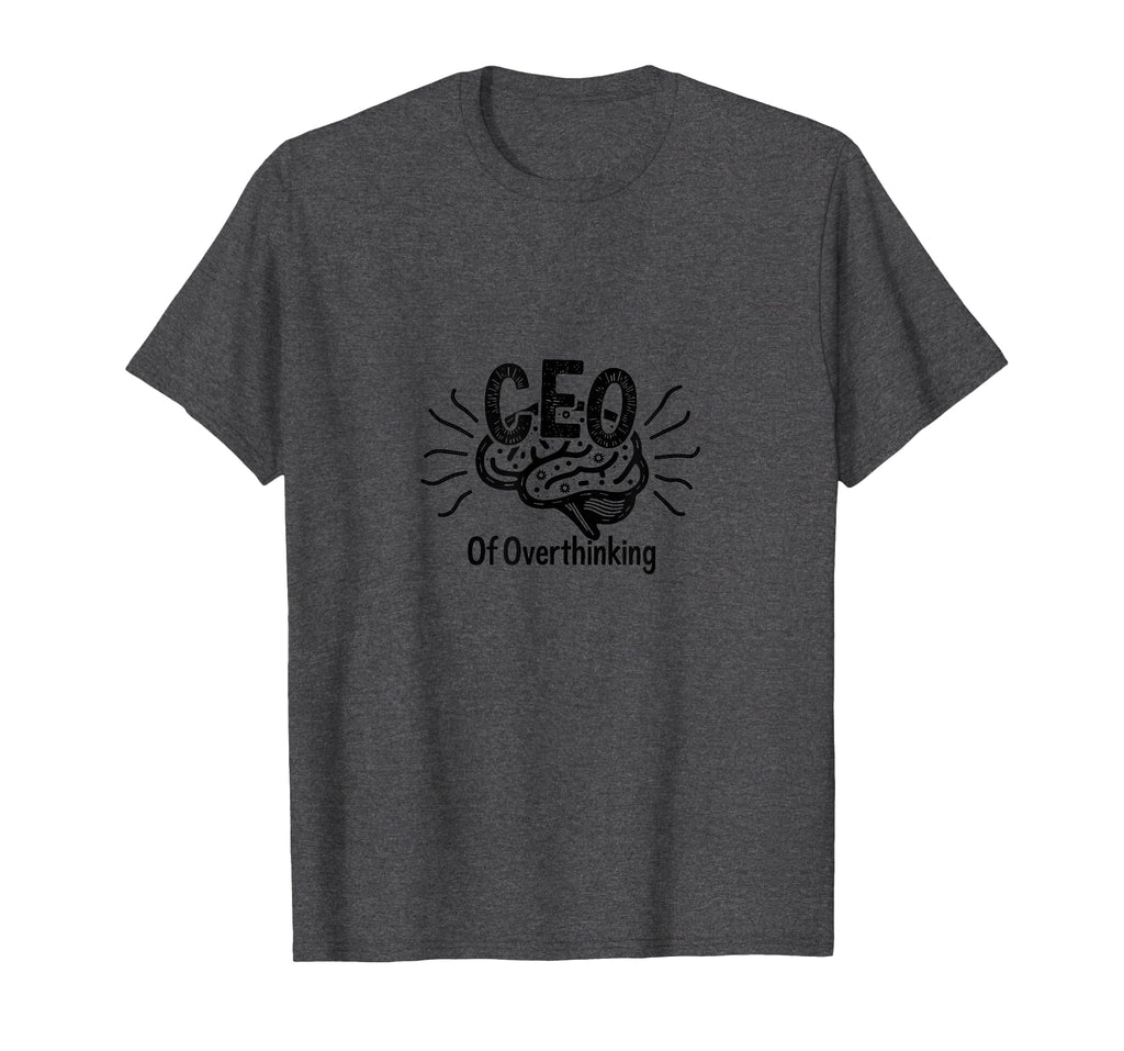 Ceo Overthinking Witty Brain T-Shirt - Fun Novelty Design Unisex - T-Shirt, Sweatshirt, Hoodie