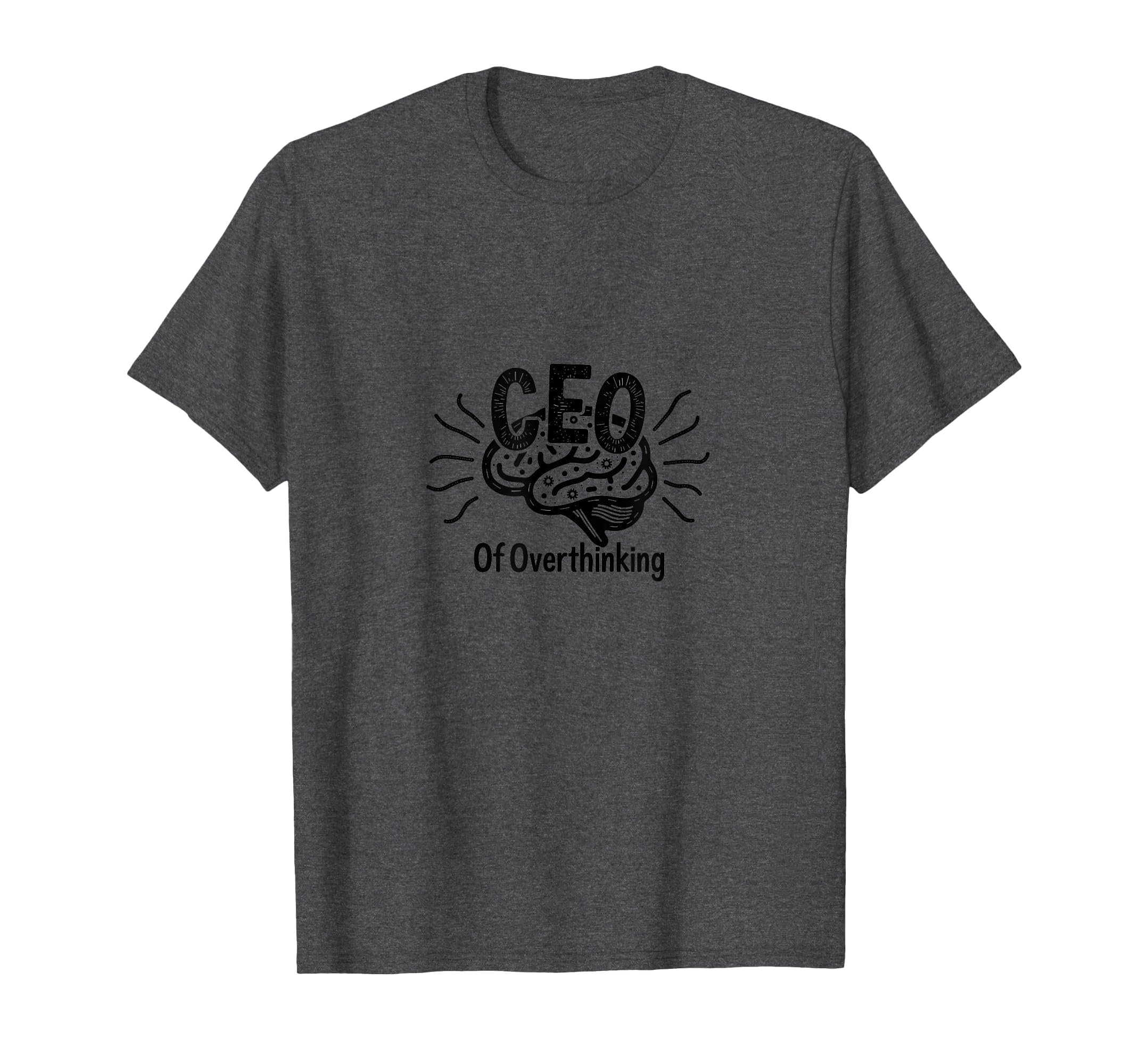 Ceo Overthinking Witty Brain Overthinkers T-Shirt - Trendy Graphic Unisex - T-Shirt, Sweatshirt, Hoodie