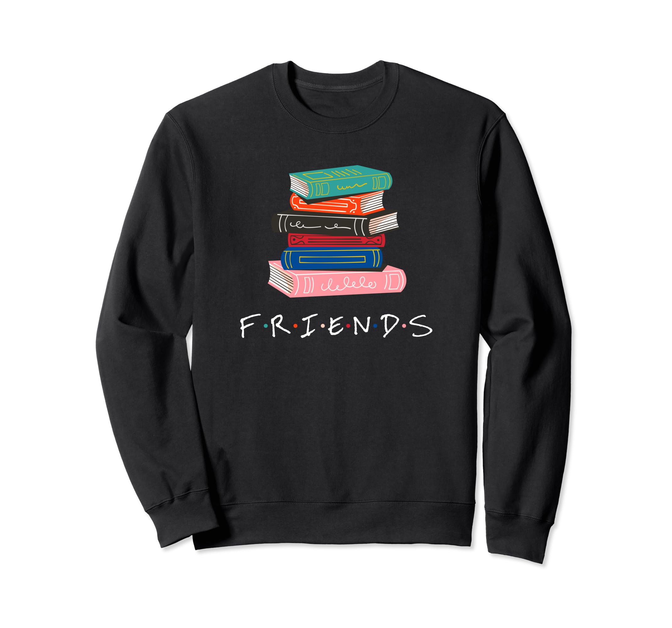 Friends Book Lovers Bookworm Nerd Sweatshirt - Novelty Apparel Men Women - T-Shirt, Sweatshirt, Hoodie
