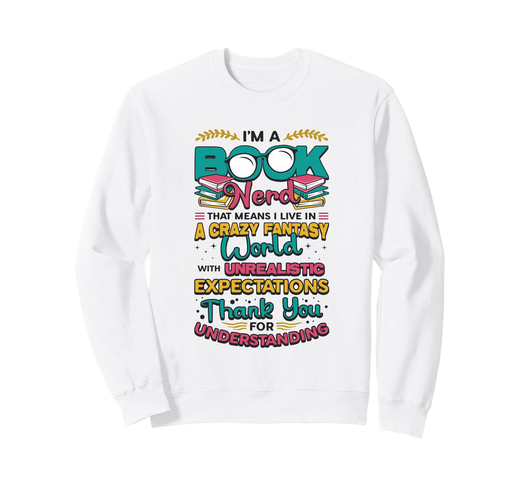 Im Book Nerd Fantasy World Book Sweatshirt - Novelty Apparel Men Women - T-Shirt, Sweatshirt, Hoodie