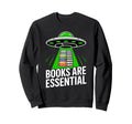 Books Are Ufo Alien Abduction Reader Sweatshirt - Fun Novelty Design Unisex - T-Shirt, Sweatshirt, Hoodie