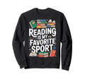 Reading Is My Favorite Sport Book Lover Sweatshirt - Trendy Graphic Unisex - T-Shirt, Sweatshirt, Hoodie