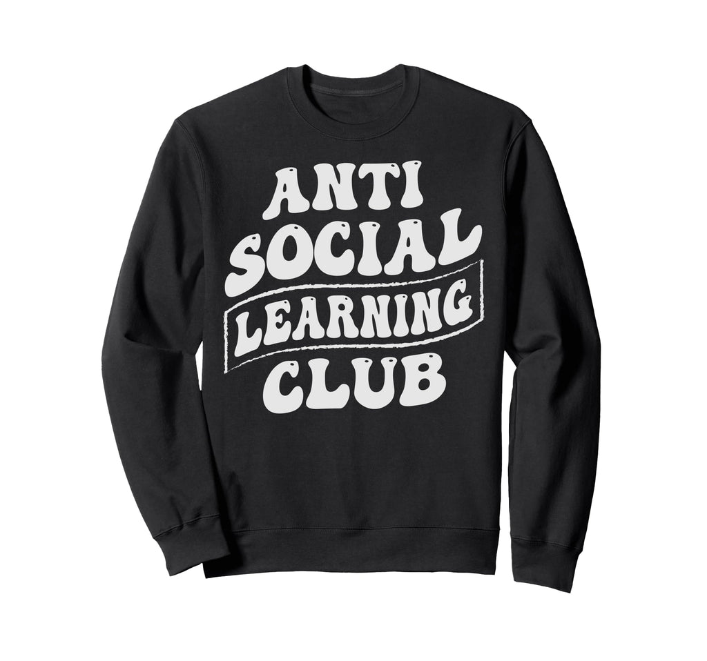 Anti Social Learning Club Sweatshirt - Casual Everyday Wear for Adults - T-Shirt, Sweatshirt, Hoodie