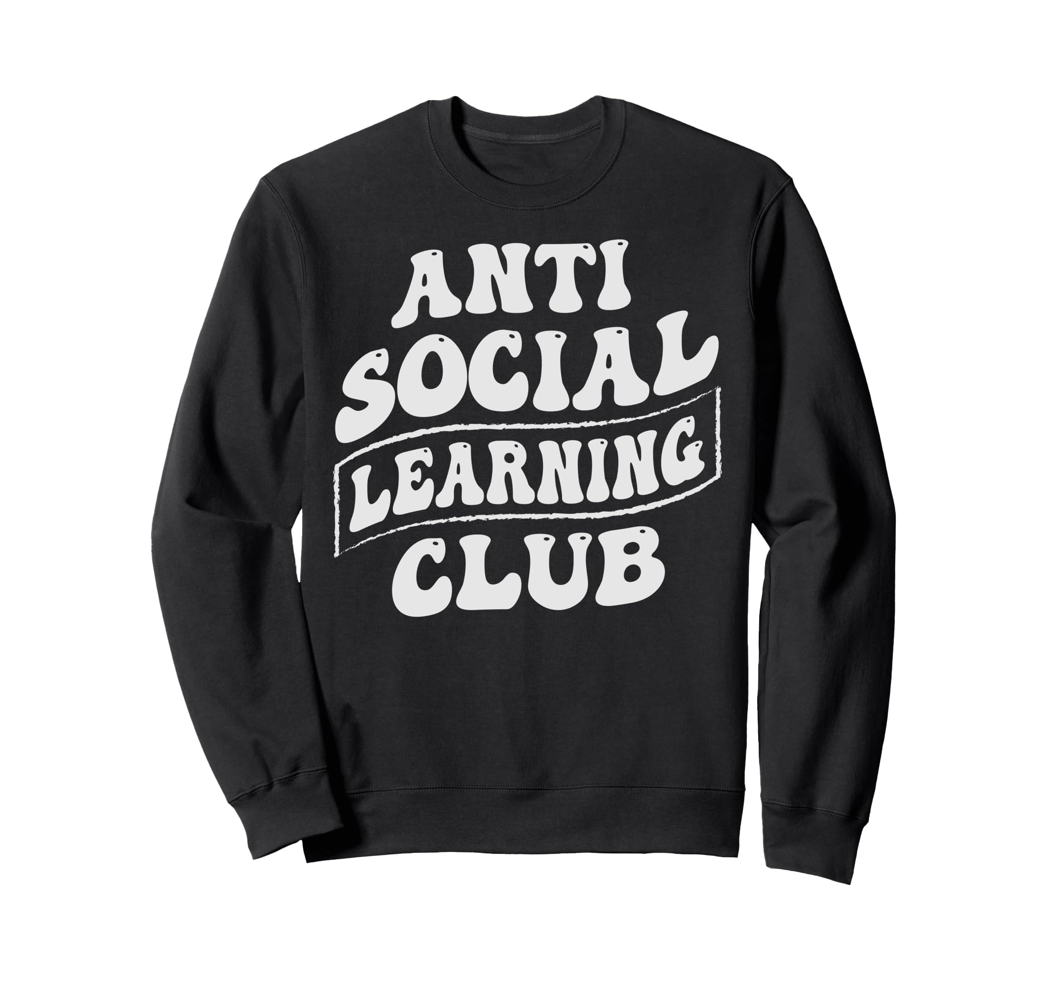 Anti Social Learning Club Sweatshirt - Casual Everyday Wear for Adults - T-Shirt, Sweatshirt, Hoodie