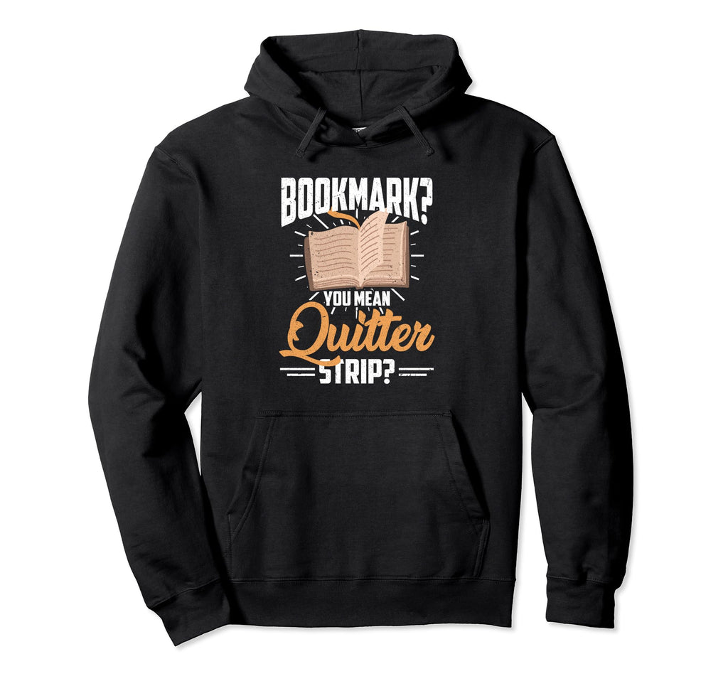Bookmarks Are Quitters Book Reader Hoodie - Custom Art Print for Adults - T-Shirt, Sweatshirt, Hoodie
