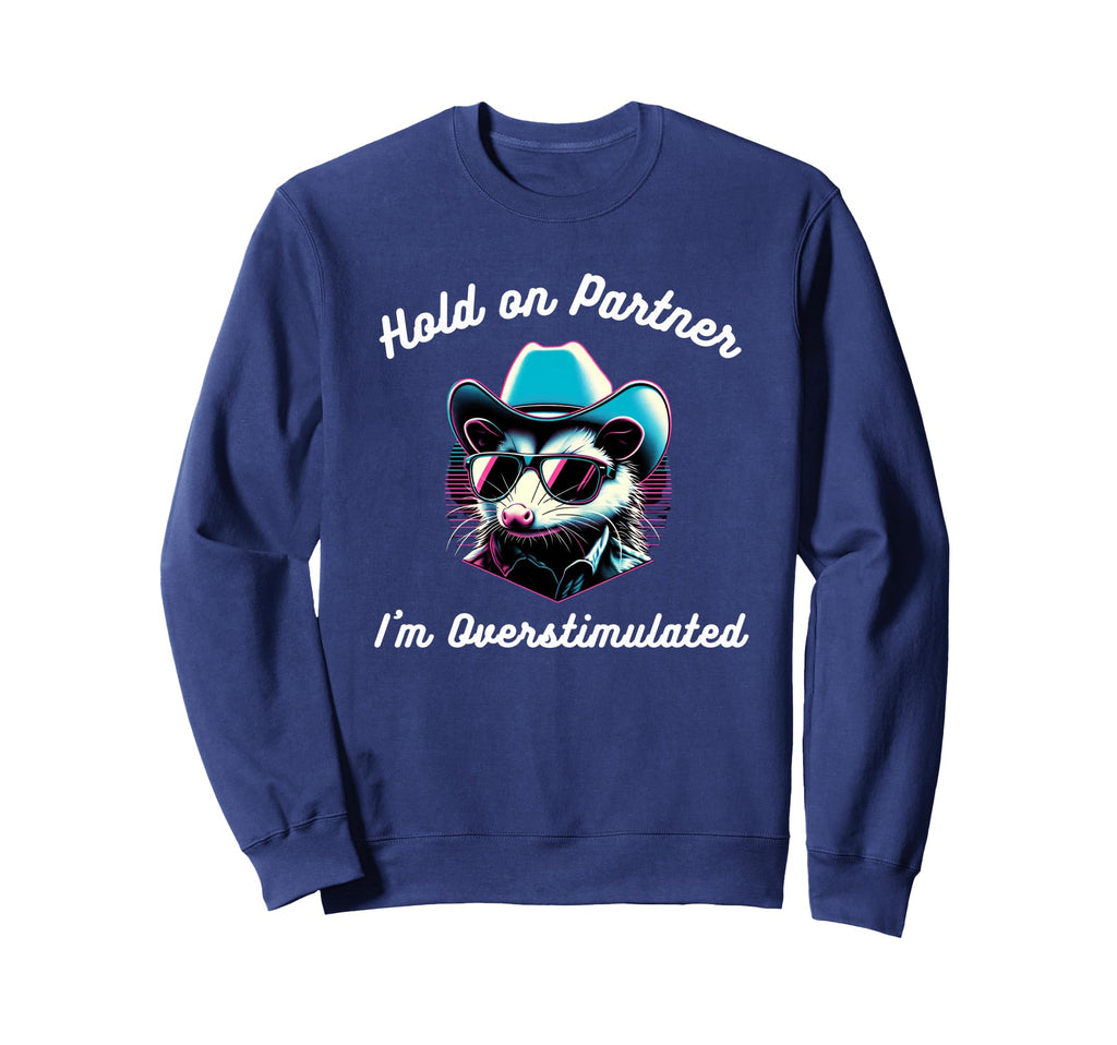 Hold Partner Im Overstimulated Sweatshirt - Aesthetic Graphic for Adults - T-Shirt, Sweatshirt, Hoodie