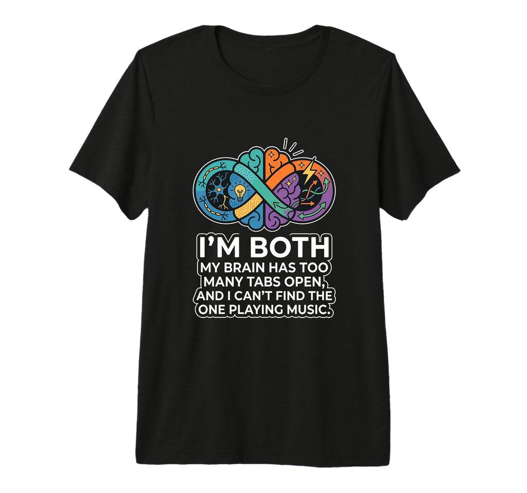 Audhd Neurodivergent Funny Too Many T-Shirt - Unique Graphic Men Women - T-Shirt, Sweatshirt, Hoodie