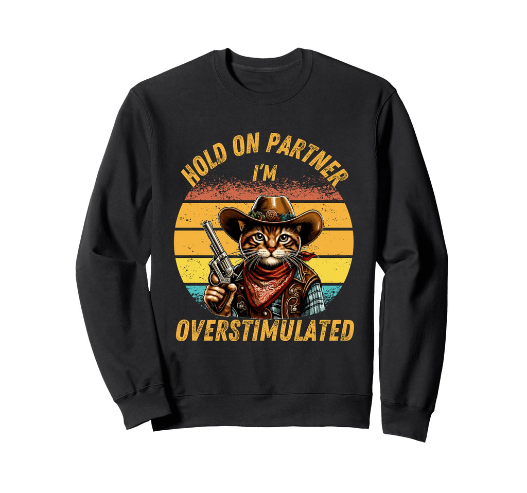 Hold Partner Im Overstimulated Sweatshirt - Minimalist Print Unisex - T-Shirt, Sweatshirt, Hoodie