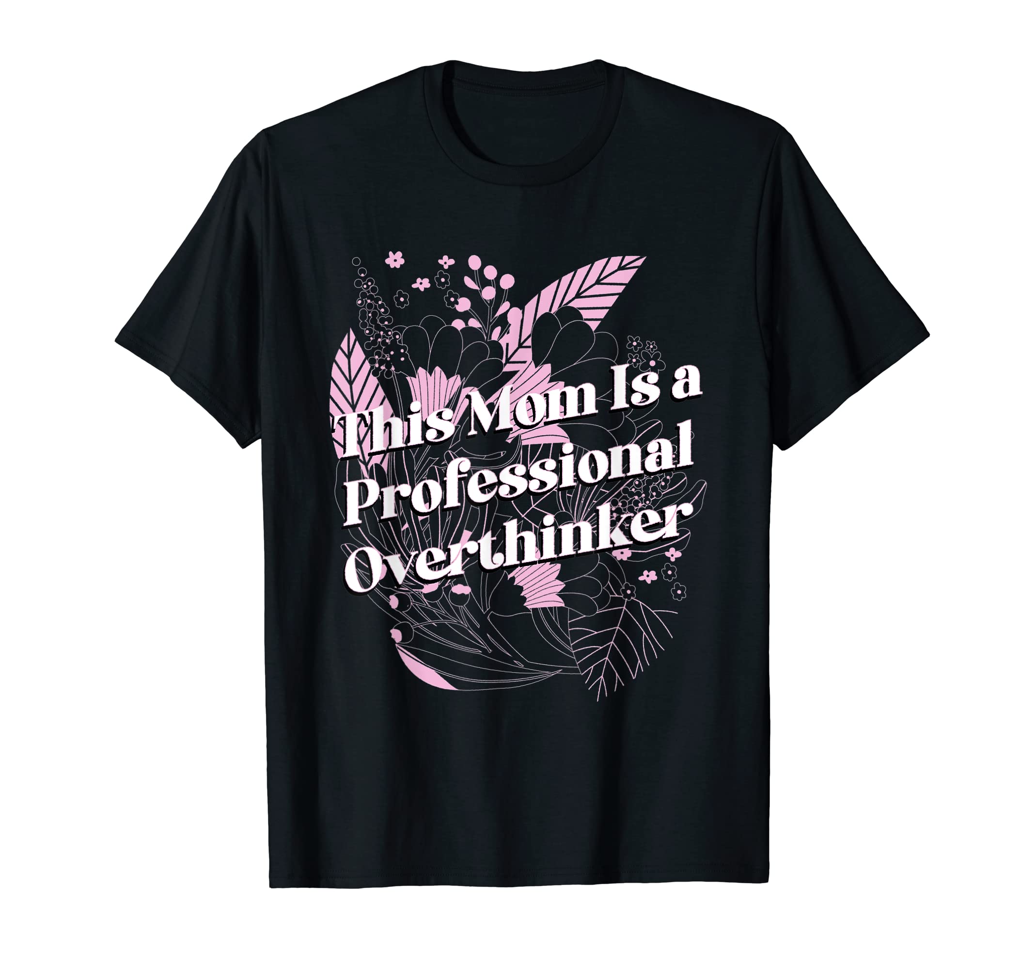 Professional Overthinker Mom T-Shirt - Casual Everyday Wear for Adults - T-Shirt, Sweatshirt, Hoodie