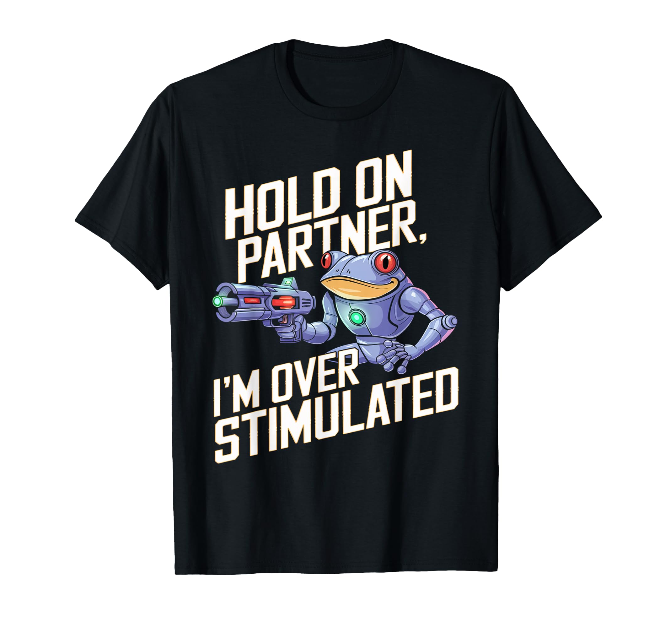 Hold Partner Im Overstimulated Frog T-Shirt - Custom Art Print Men Women - T-Shirt, Sweatshirt, Hoodie