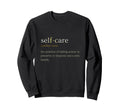 Self Care Self Love Sweatshirt - Novelty Apparel Men Women - T-Shirt, Sweatshirt, Hoodie
